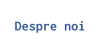 Despre noi